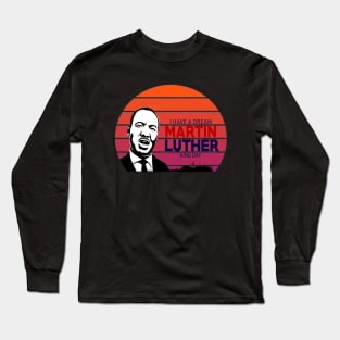 I have a Dream marthin luther kings day retro Long Sleeve T-Shirt